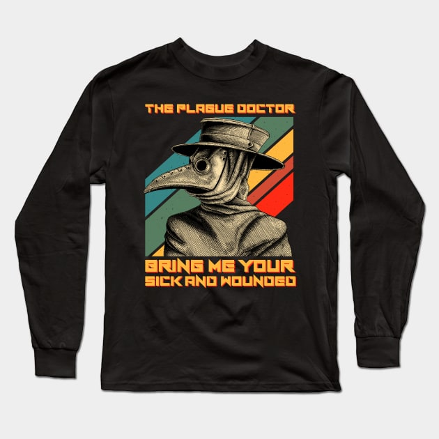 The Plague Doctor Bring Me Your Sick And Wounded Long Sleeve T-Shirt by ClarkAguilarStore